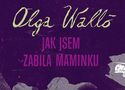 Obalka knihy Olga Wall�: Jak jsem zabila maminku
